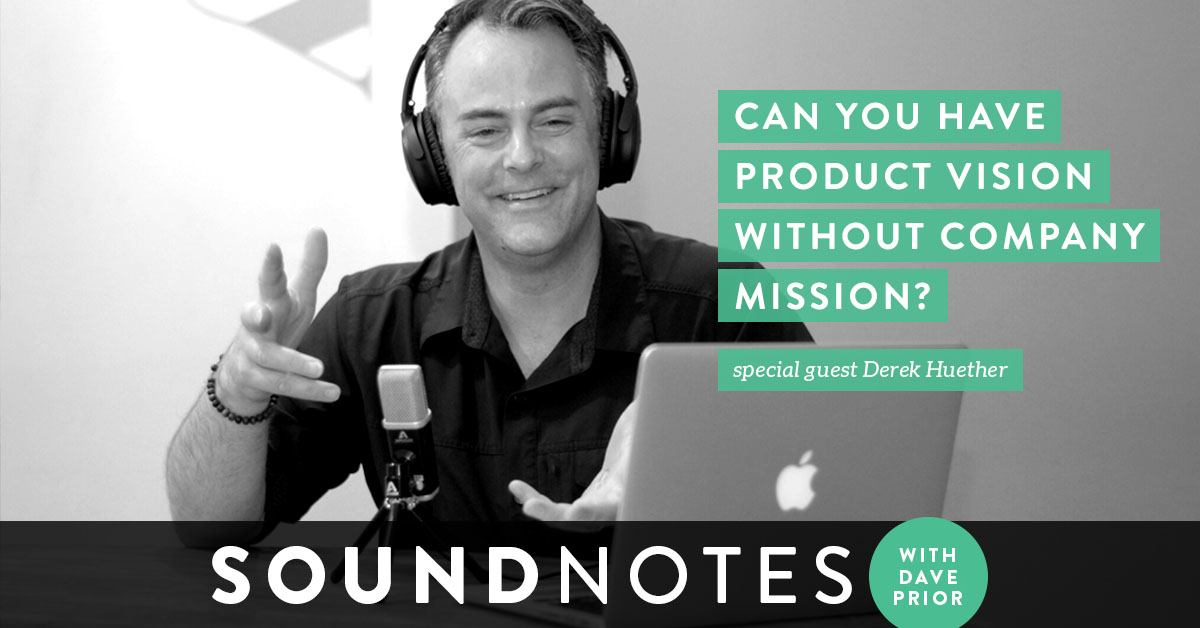 Can you have Product Vision without Company Mission? w/ Derek Huether