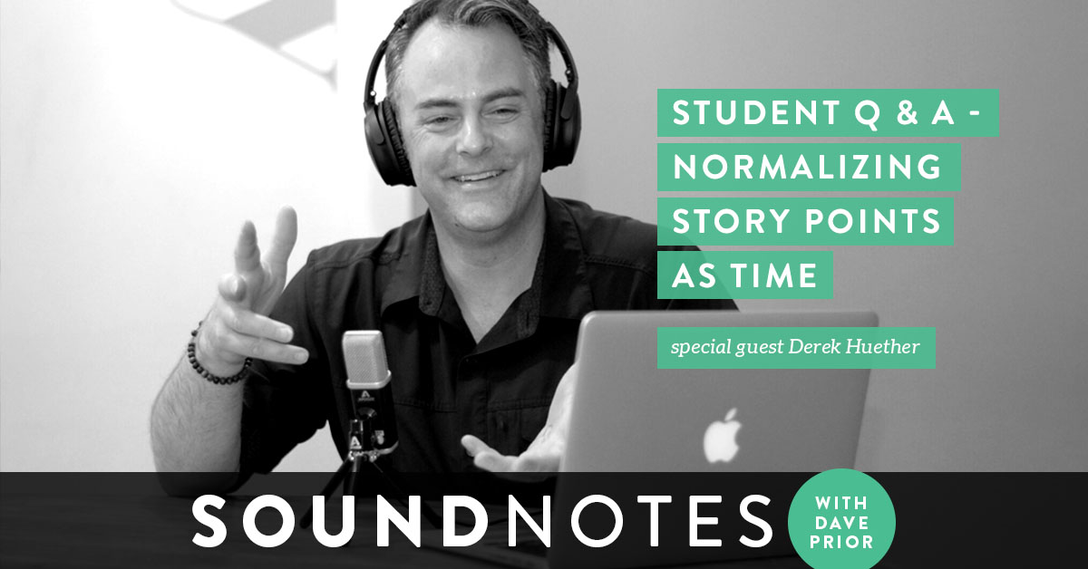 Student Q&A: Normalizing Story Points as Time w/ Derek Huether