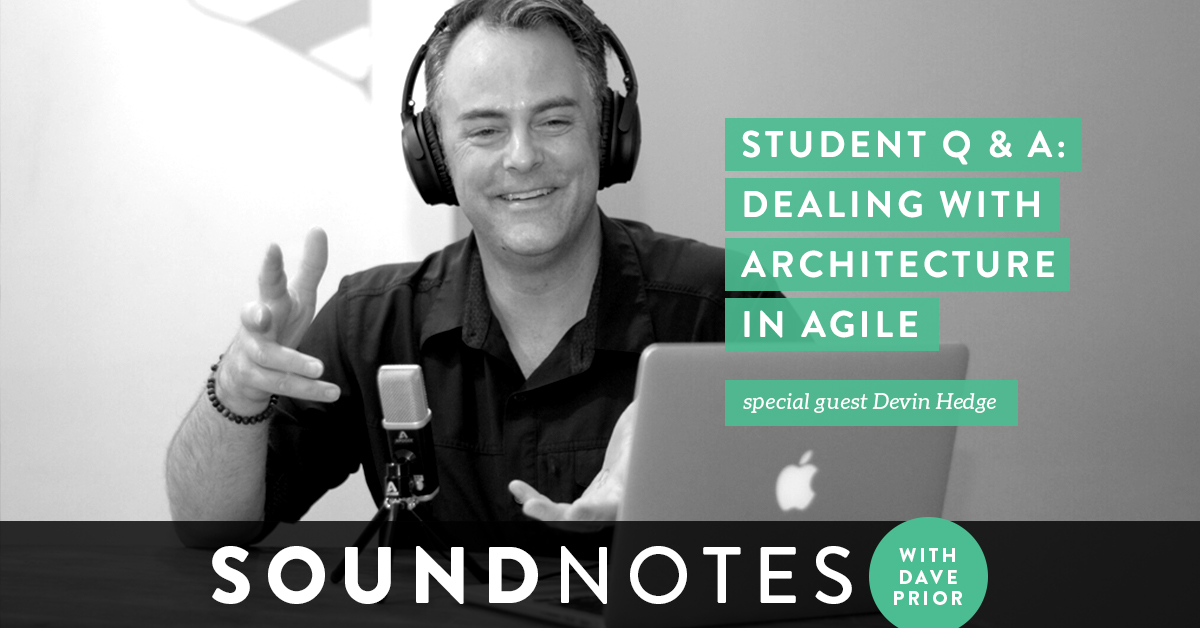 Student Q&A: Dealing with Architecture in Agile w/ Devin Hedge