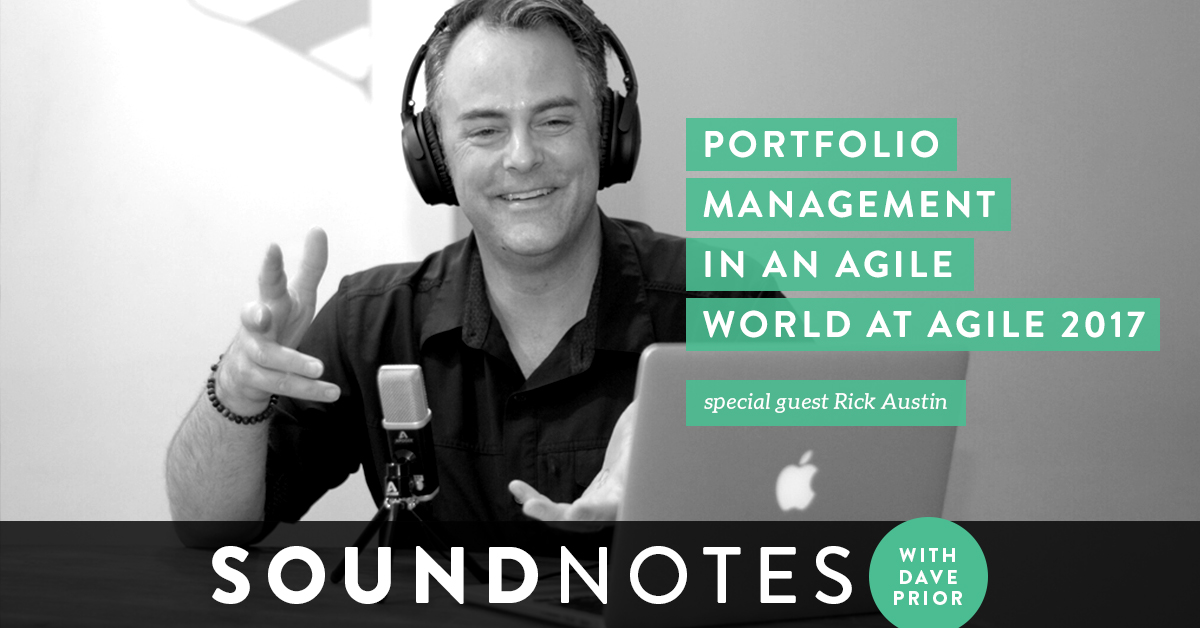 Portfolio Management in an Agile World at AGILE 2017 w/ Rick Austin