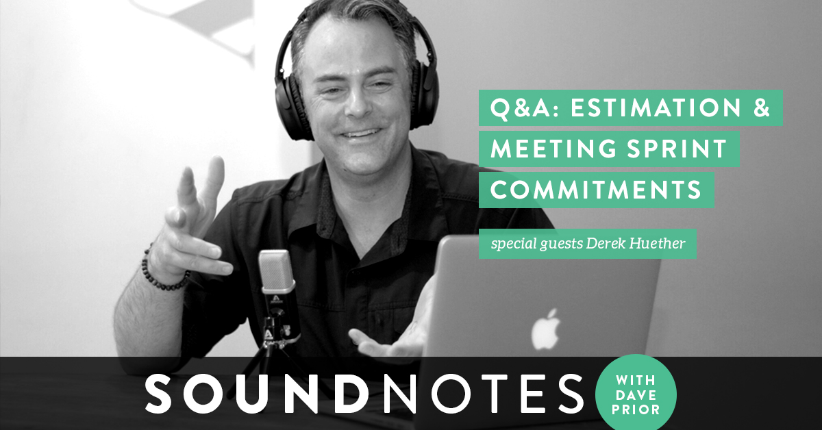 Q&A: Estimation and Meeting Sprint Commitments w/ Derek Huether