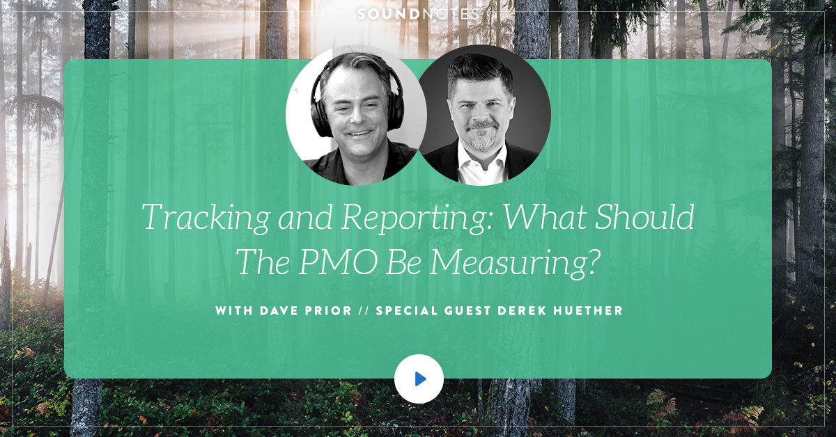 Tracking and Reporting: What Should The PMO Be Measuring? w/ Derek Huether