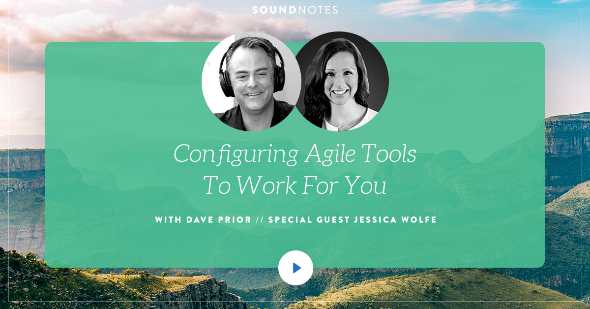 Configuring Agile Tools To Work For You w/ Jessica Wolfe