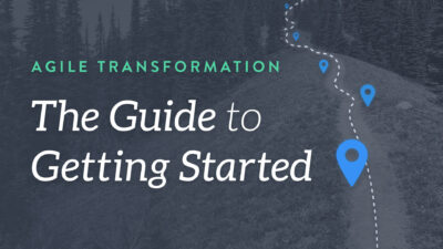 Agile Transformation: The Guide to Getting Started