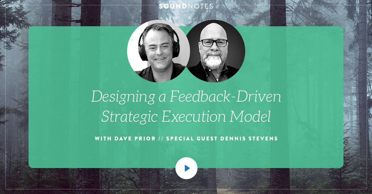 Designing a Feedback-Driven Strategic Execution Model w/ Dennis Stevens