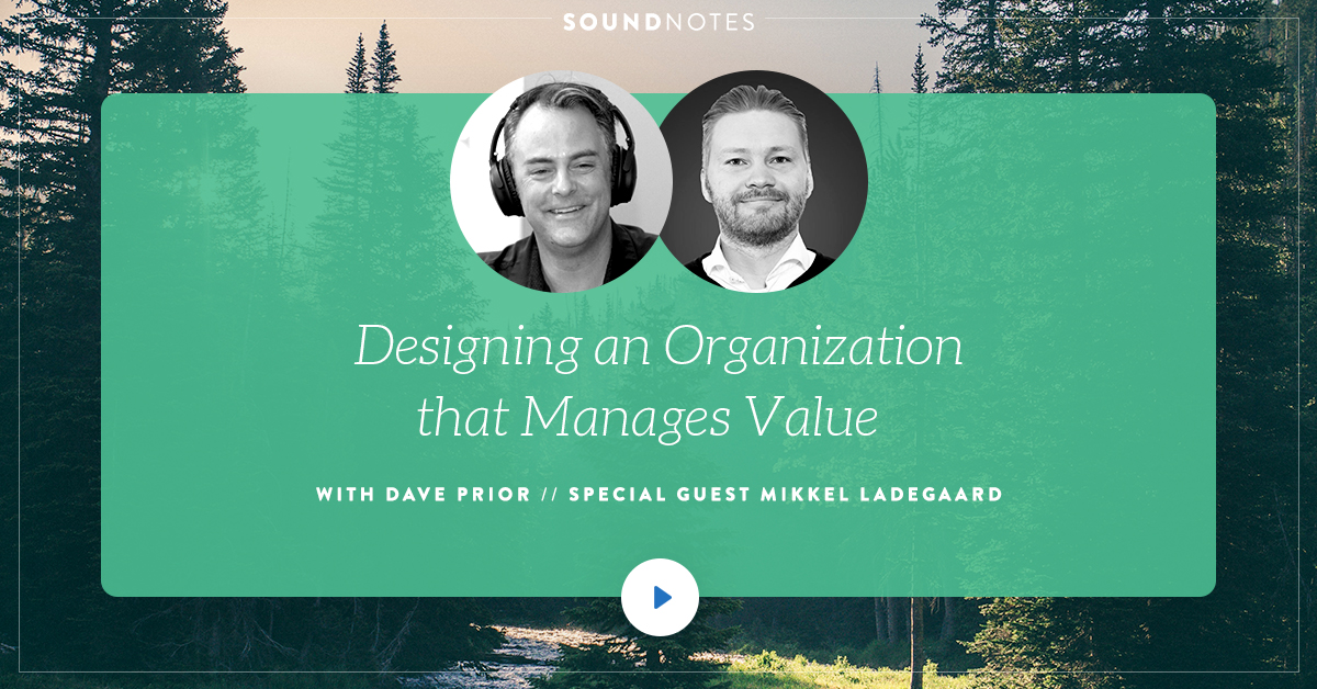 Designing an Organization that Manages Value w/ Mikkel Ladegaard