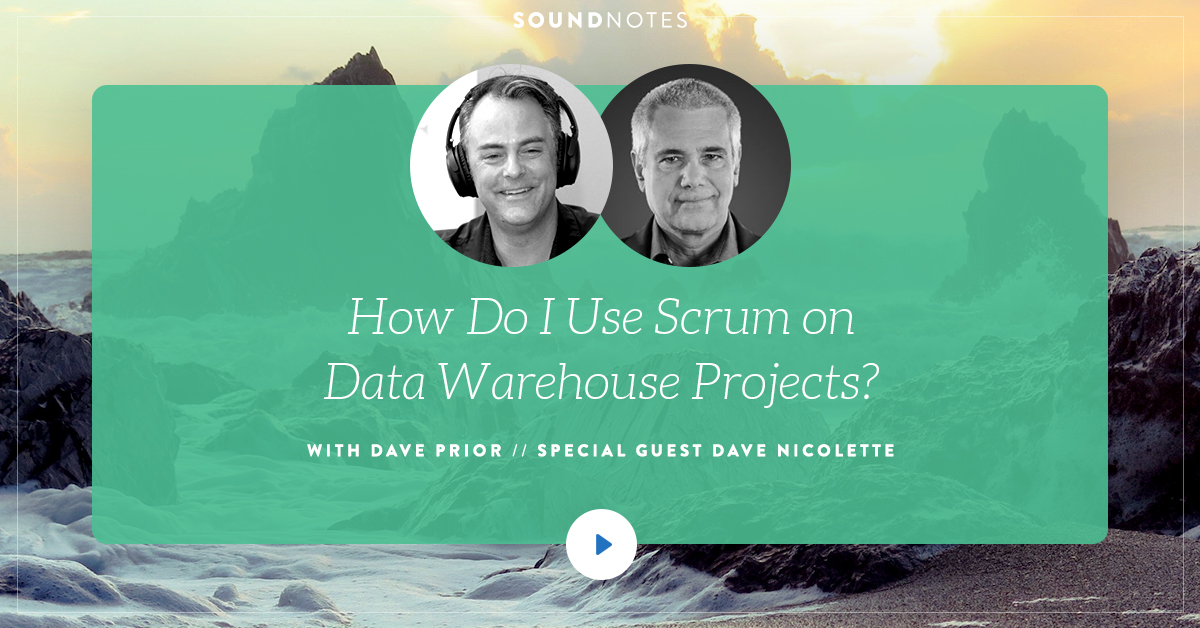 How Do I Use Scrum on Data Warehouse Projects? w/ Dave Nicolette