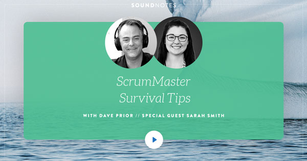 ScrumMaster Survival Tips w/ Sarah Smith