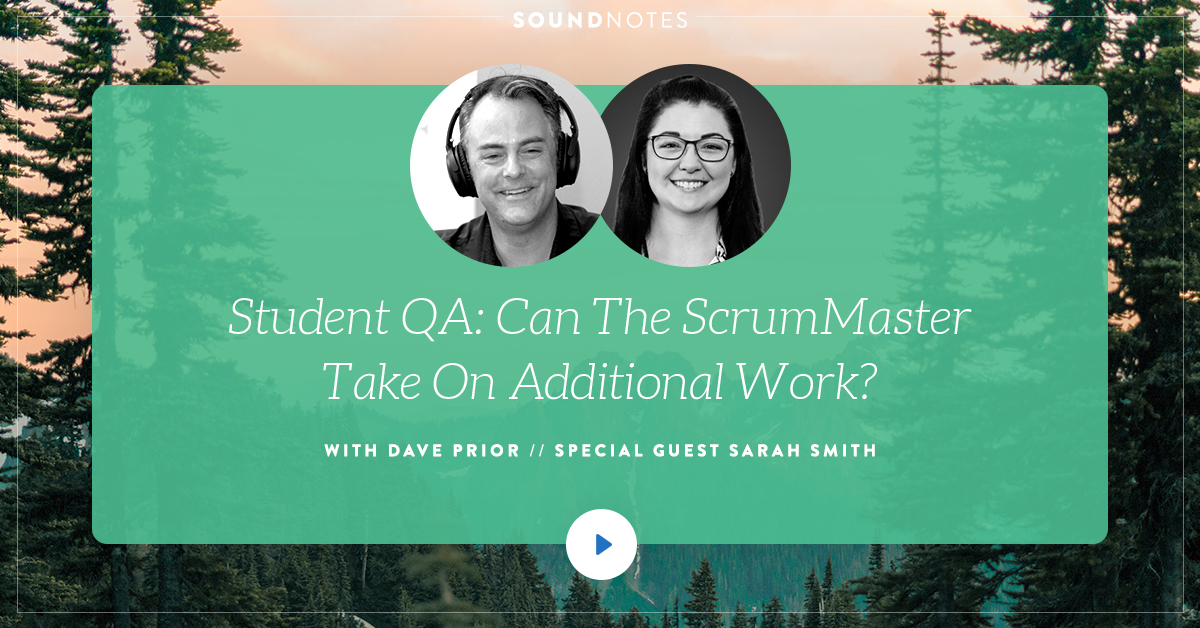 Student QA: Can the ScrumMaster take on additional work? Should you re-estimate unfinished work? w/ Sarah Smith