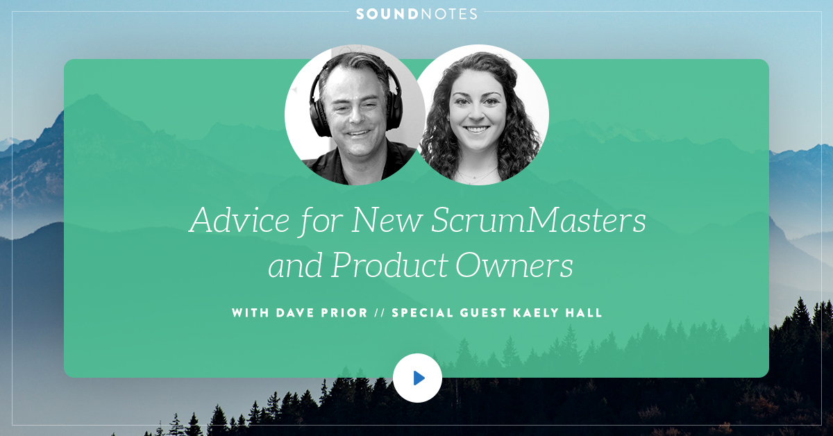Advice for New ScrumMasters and Product Owners w/ Kaely Hall