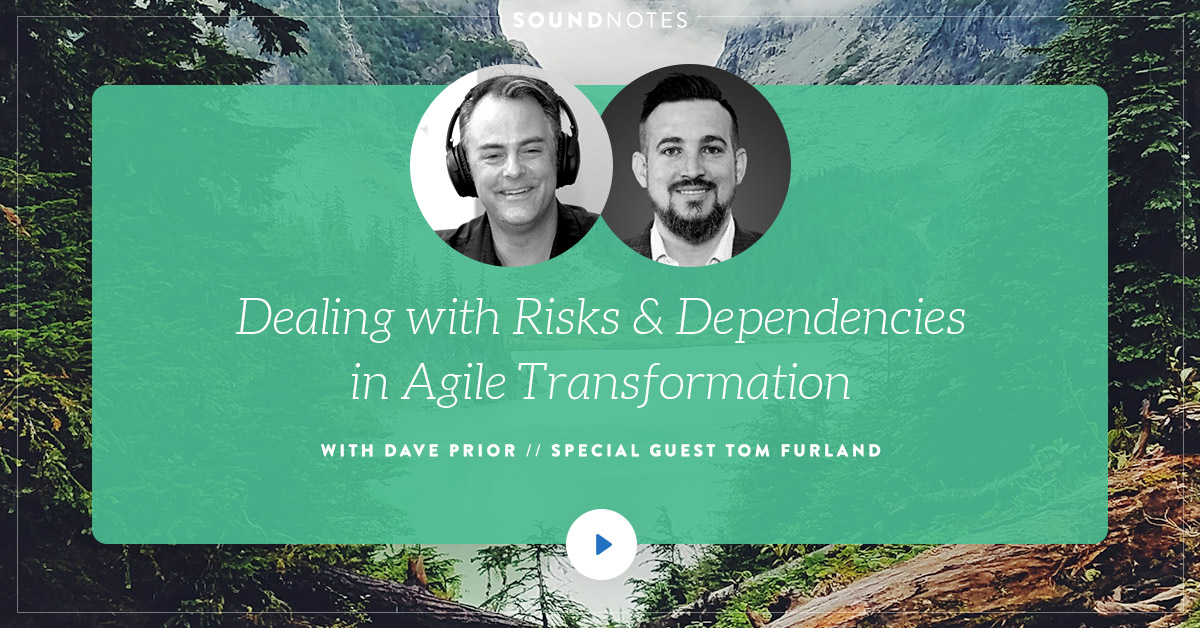 Dealing with Risks and Dependencies in Agile Transformation w/ Tom Furland
