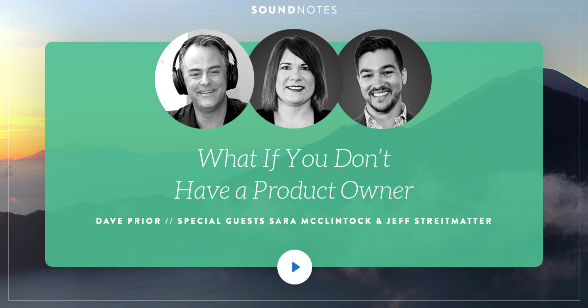 What if You Don’t Have a Product Owner? w/ Sara McClintock & Jeff Streitmatter