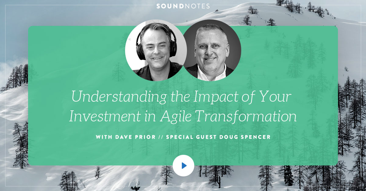 Understanding The Impact Of Your Investment in Agile Transformation w/ Doug Spencer