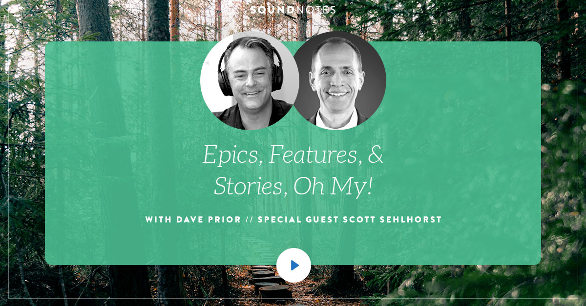 Epics, Features, and Stories, Oh My! w/ Scott Sehlhorst