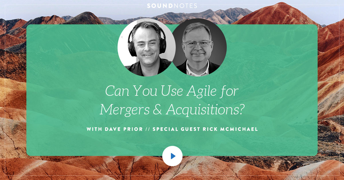 Can you use Agile for Mergers and Acquisitions? w/ Rick McMichael