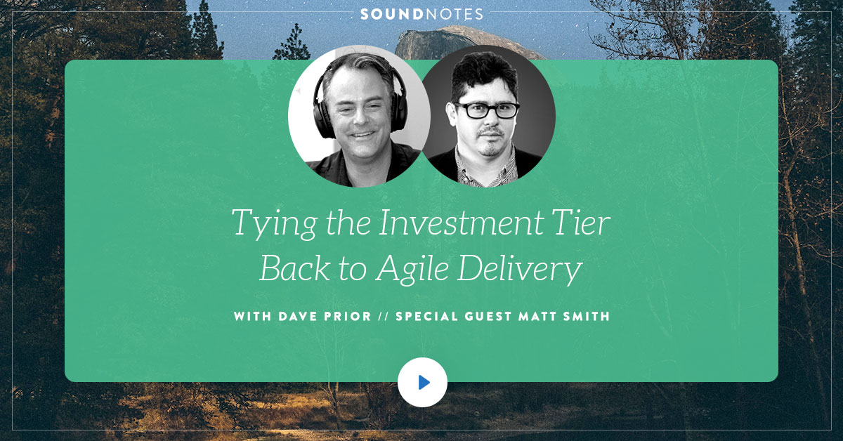 Tying the Investment Tier Back to Agile Delivery w/ Matt Smith