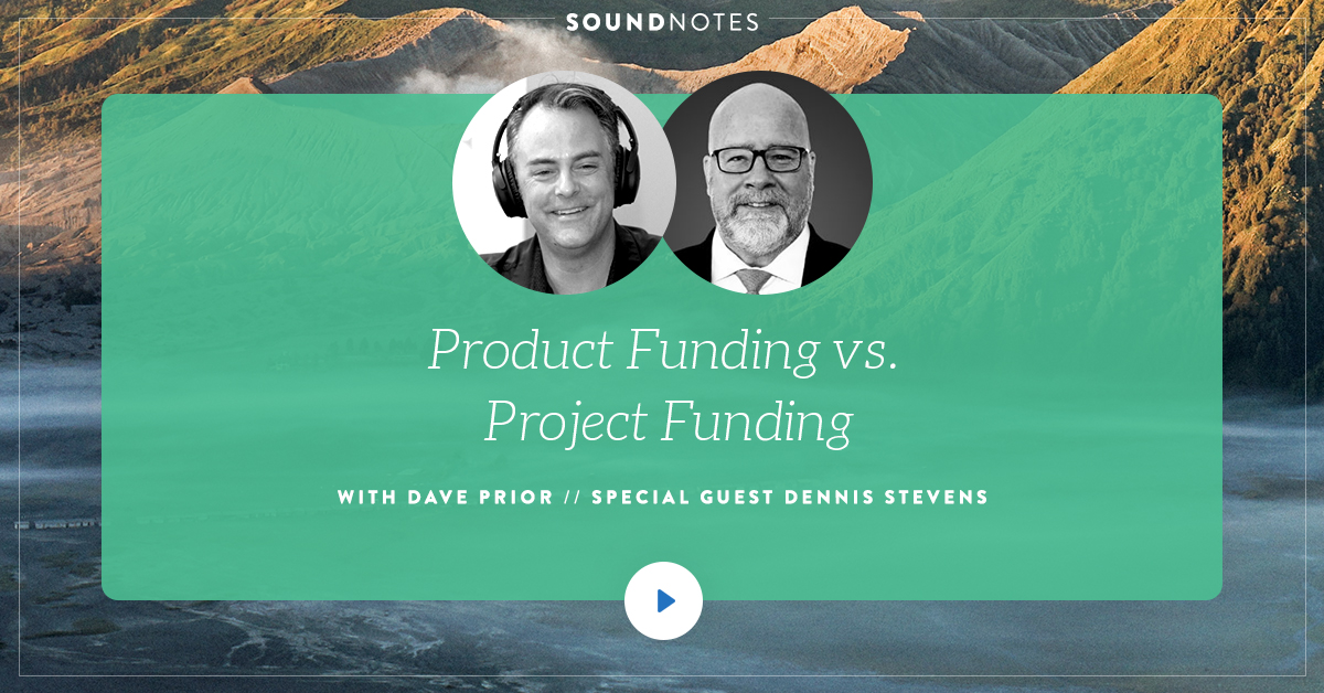 Product Funding vs. Project Funding w/ Dennis Stevens