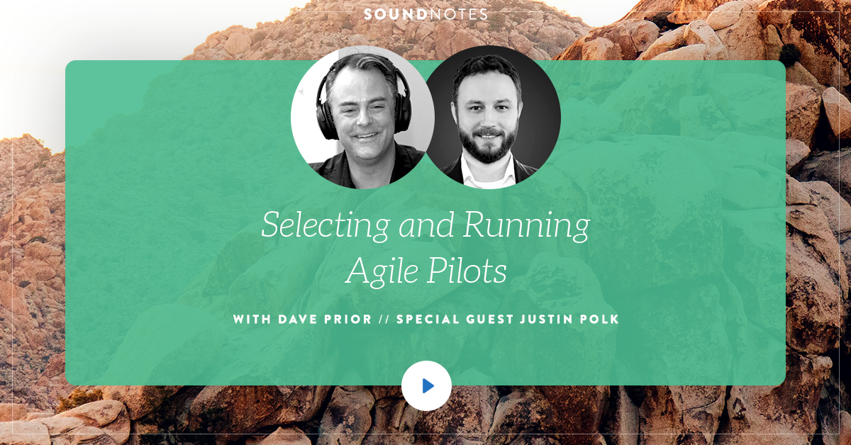 Selecting and Running Agile Pilots w/ Justin Polk