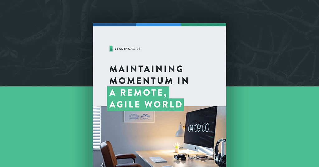 Maintaining Momentum in a Remote, Agile World