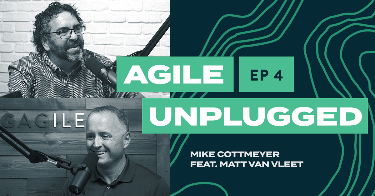Agile Unplugged EP04 | Mike Cottmeyer and Matt Van Vleet