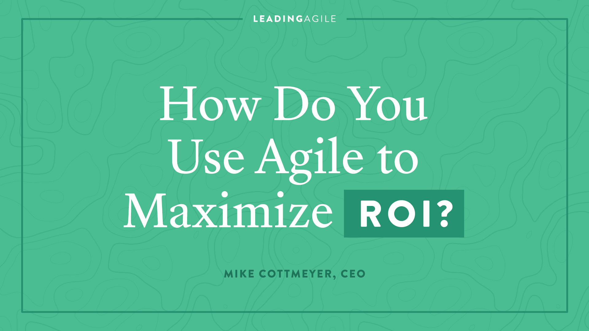 Using Agile To Get Early ROI