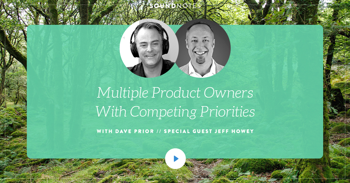 Multiple Product Owners With Competing Priorities w/ Jeff Howey