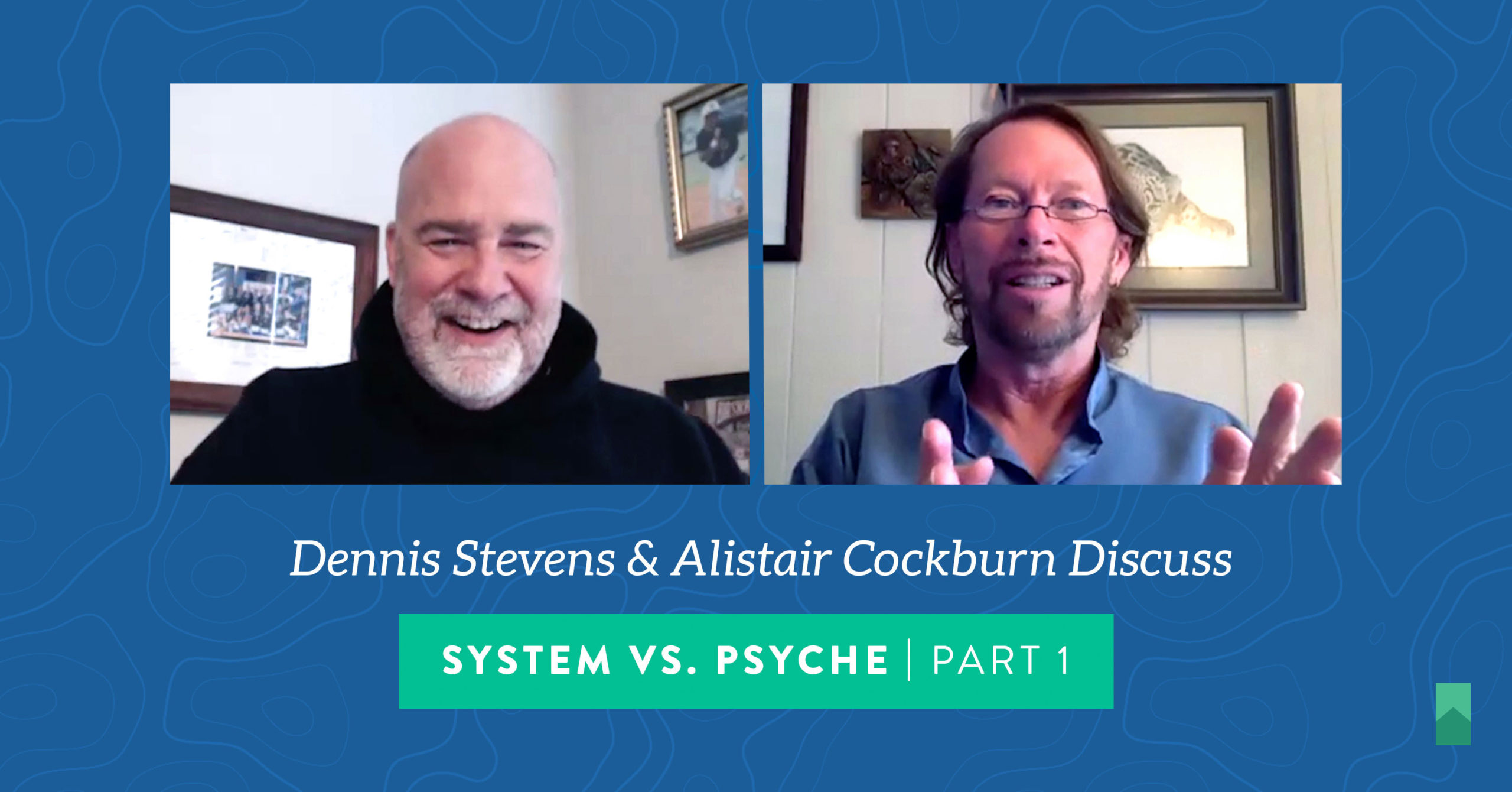 System vs. Psyche w/ Dennis Stevens and Alistair Cockburn | Part 1