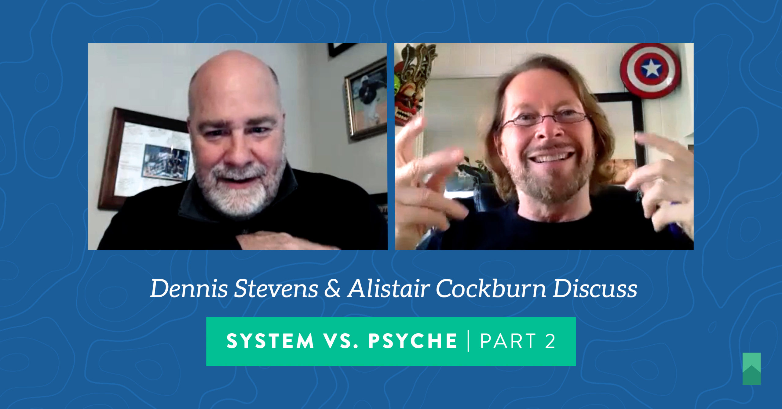 System vs. Psyche w/ Dennis Stevens and Alistair Cockburn | Part 2