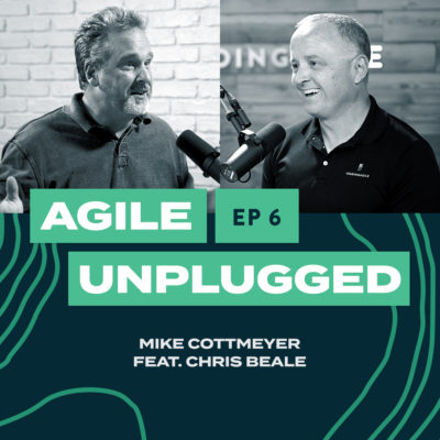 Agile Unplugged EP06 | Mike Cottmeyer and Chris Beale