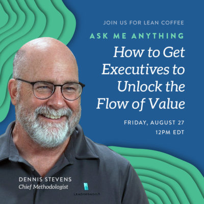 How to Get Executives to Unlock the Flow of Value | Lean Coffee