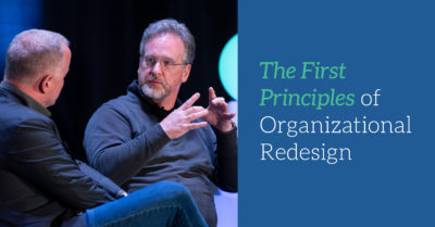 What First Principles Are We Applying In Organizational Redesign?