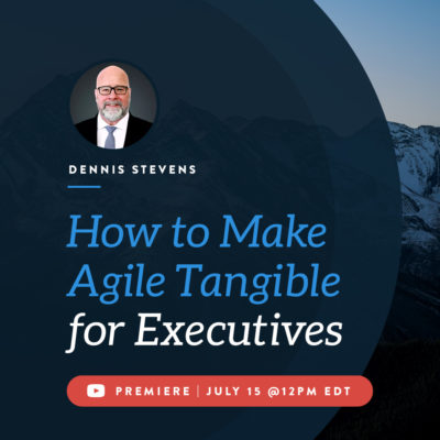 How to Make Agile Tangible for Executives