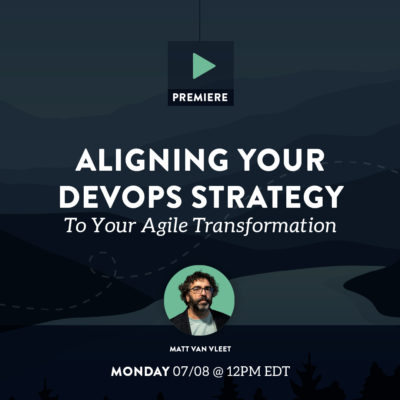 Aligning Your DevOps Strategy to Your Agile Transformation