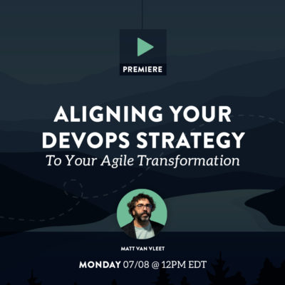 Aligning Your DevOps Strategy to Your Agile Transformation