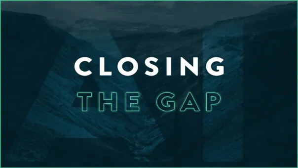Closing the Gap