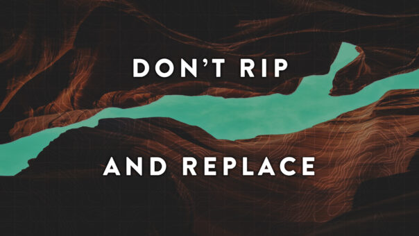 Don't Rip and Replace
